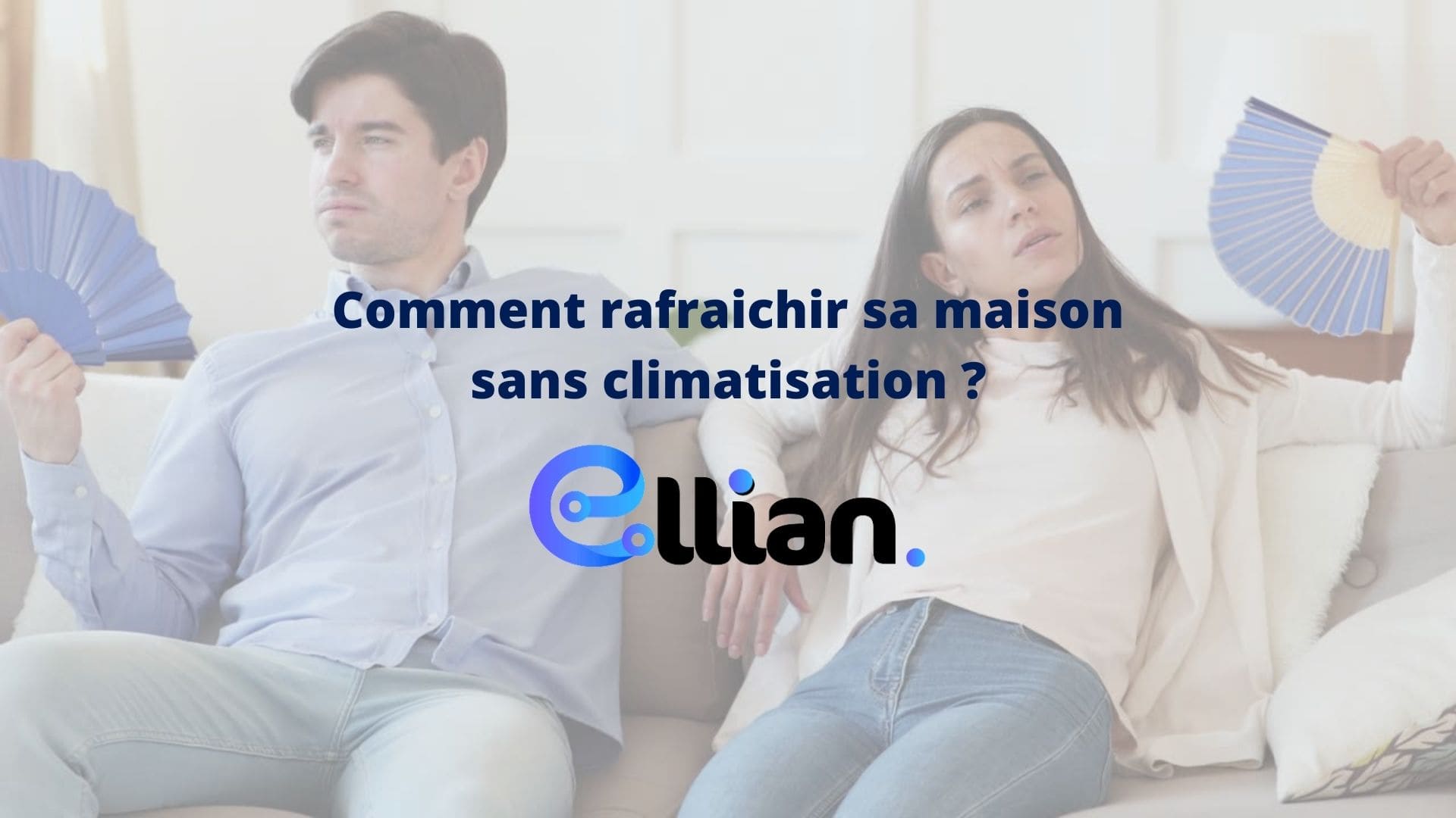 Comment rafraichir sa maison sans climatisation ?